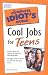 Complete Idiot's Guide to Cool Jobs for Teens
