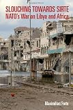 Slouching Towards Sirte: NATOs War on Libya and Africa