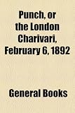 Punch, or the London Charivari, February 6, 1892