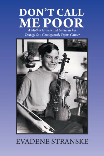 Don't Call Me Poor: A Mother Grieves and Grows As Her Teenage Son Courageously Fights Cancer