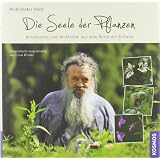 Die Seele der Pflanzen: Botschaften und Heilkr�fte aus dem Reich der Kr�utervon "Wolf-Dieter Storl"