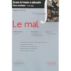L'int�grale Le mal (Macbeth, Shakespeare, Profession de foi du vicaire savoyard, Rousseau, Les �mes fortes, Giono) Epreuve fran�ais et philosophie. Classes pr�paratoires scientifiques.