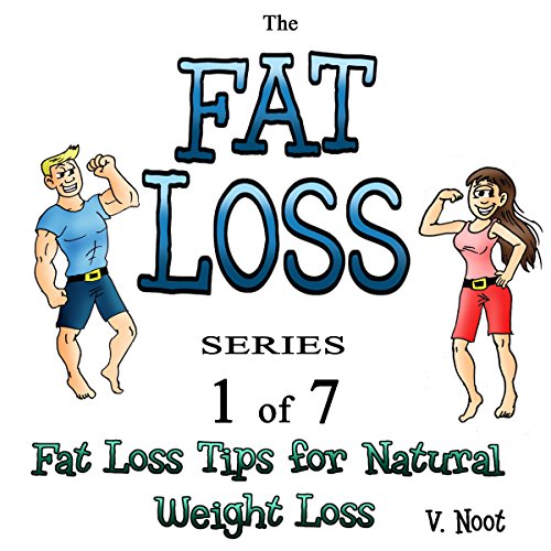 Fat Loss Tips for Natural Weight Loss: The Fat Loss Series, Book 1
