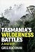 Tasmania's Wilderness Battles: A History