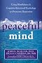 Peaceful Mind: Using Mindfulness and Cognitive Behavioral Psychology to Overcome Depression