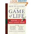 How to Succeed in the Game of Life: 34 Interviews with the World's Greatest Coaches by Christian Klemash
