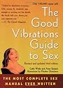 The Good Vibrations Guide to Sex: The Most Complete Sex Manual Ever Written
