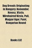 Dog Breeds Originating in Hungary: Komondor, Kuvasz, Vizsla, Wirehaired Vizsla, Puli, Magyar Agr, Pumi, Hungarian Hound