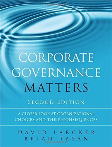 Corporate Governance Matters: A Closer Look at Organizational Choices and Their Consequences (2nd Edition) by David Larcker (2015-08-07)