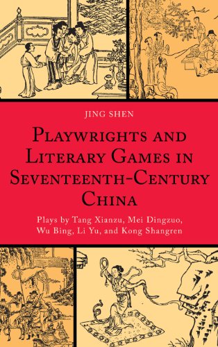 Playwrights and Literary Games in Seventeenth-Century China: Plays by Tang Xianzu, Mei Dingzuo, Wu Bing, Li Yu, and Kong Shangren (Challenges Facing Chinese)