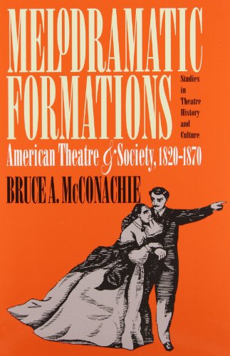 Melodramatic Formations: American Theatre and Society, 1820-1870 (Studies in Theatre History & Culture)