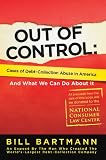 Out of Control: Cases of Debt-Collection Abuse in America and What We Can Do About It