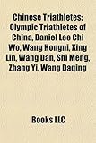 Chinese Triathletes: Olympic Triathletes of China, Daniel Lee Chi Wo, Wang Hongni, Xing Lin, Wang Dan, Shi Meng, Zhang Yi, Wang Daqing-