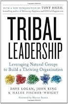 Tribal Leadership: Leveraging Natural Groups to Build a Thriving Organization