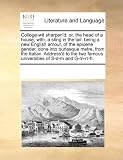 College-wit sharpen'd: or, the head of a house, with, a sting in the tail: being a new English amour, of the epicene gender, done into burlesque ... famous universities of S-d-m and G-m-rr-h.