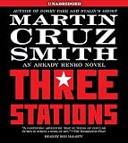 The Three Stations: An Arkady Renko Novel (Arkady Renko Novels)