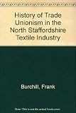 A history of trade unionism in the North Staffordshire textile industry