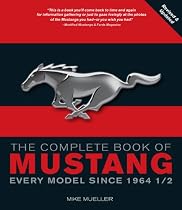 The Complete Book of Mustang: Every Model Since 1964