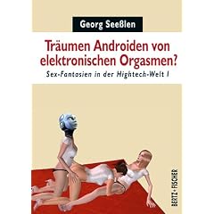 Tr�umen Androiden von elektronischen Orgasmen?: Sex-Fantasien in der Hightech-Welt 1