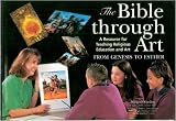 The Bible Through Art: From Genesis to Esther: A Resource for Teaching Religious Education and Art: From Genesis to Esther