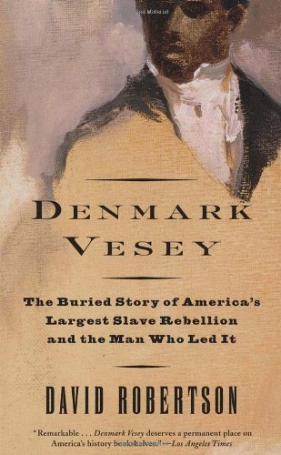 Denmark Vesey: The Buried Story of America's Largest Slave Rebellion and the Man Who Led It