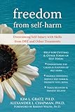 Freedom from Selfharm: Overcoming Self-Injury with Skills from DBT and Other Treatments