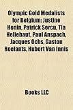 Olympic Gold Medalists for Belgium: Justine Henin, Patrick Sercu, Tia Hellebaut, Paul Anspach, Jacques Ochs, Gaston Roelants, Hubert Van Innis-