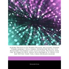 Articles on Albums Produced by Norro Wilson, Including: Shania Twain (Album), I Will Stand, Everywhere We Go, the Road and the Radio, Just a Little Lo