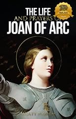 The Life and Prayers of Saint Joan of Arc 