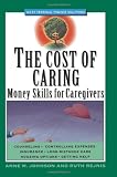 The Cost of Caring: Money Skills for Caregivers (Wiley Personal Finance Solutions/Your Family Matters)