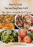 How to Cook Pasta Fast and Easy (My Kitchen: Simply the Best Recipes: How to Cook Pasta Fast and Easy)