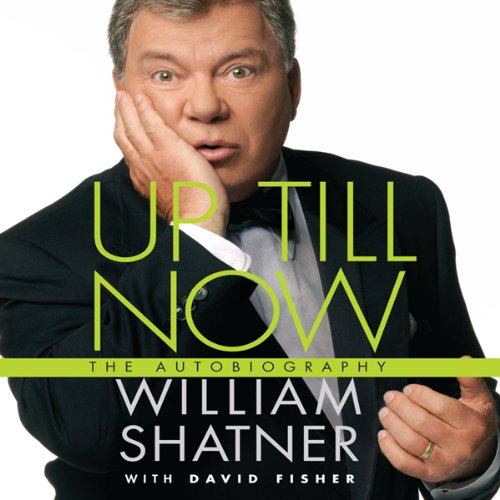 Up Till Now - The Autobiography [Abridged] - William Shatner, David Fisher