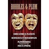 Bobbles and Plum -  Four Satirical Playlets by Bertram Fletcher Robinson and PG Wodehouse