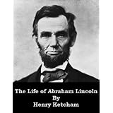 The Life of Abraham Lincoln (Optimized for Kindle)