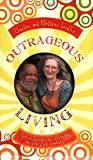 Outrageous Living: Tips & Secrets to Thriving in the 21st Century