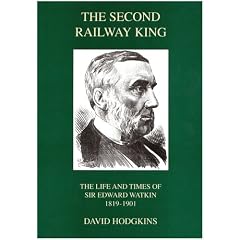 The Second Railway King: The Life and Times of Sir Edward Watkin, 1819-1901
