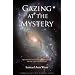 Gazing at the Mystery: Questions and Answers about Life, Death, and the Beyond (Timeless Gnostic Wisdom)