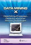 Data mining X : data mining, protection, detection and other security technologies