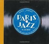Paris Jazz, A Guide: From the Jazz Age to the Present