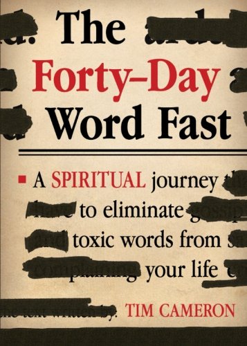 The Forty-Day Word Fast: A Spiritual Journey to Eliminate Toxic Words From Your Life