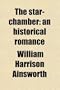 The Star-Chamber; An Historical Romance
