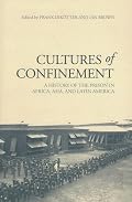 Cultures of Confinement: A History of the Prison in Africa, Asia, and Latin America