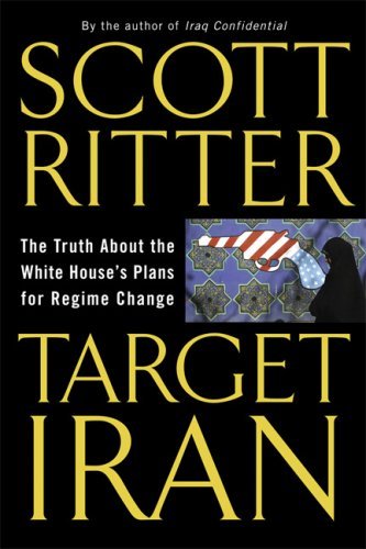 Target Iran: The Truth About the White House's Plans for Regime Change [Paperback] [2007] (Author) Scott Ritter