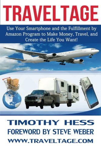 Traveltage: Use Your Smartphone and the Fulfillment by Amazon (FBA) Program to Make Money, Travel, and Create the Life You Want!