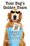 Your Dog's Golden Years - Manual for Senior Dog Care Including Natural Remedies and Complementary Options