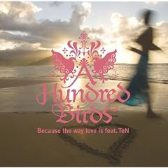 A Hundred Birds「Because The Way Love Is feat.TeN」