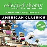 Selected Shorts: American Classics (Selected Shorts: A Celebration of the Short Story)