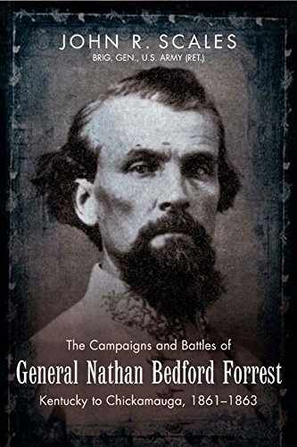 The Campaigns and Battles of General Nathan Bedford Forrest: Kentucky to Chickamauga, 1861-1863