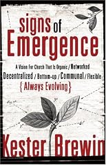 Signs of Emergence: A Vision for Church That Is Always Organic/Networked/Decentralized/Bottom-Up/Communal/Flexible/Always Evolving (emersion: Emergent Villages resources for communities of faith)