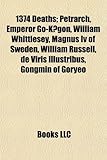 1374 Deaths: Petrarch, Emperor Go-K Gon, William Whittlesey, Magnus IV of Sweden, William Russell, de Viris Illustribus, Gongmin of-
